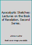 Hardcover Apocalyptic Sketches: Lectures on the Book of Revelation, Second Series. Book