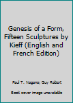 Hardcover Genesis of a Form, Fifteen Sculptures by Kieff (English and French Edition) Book