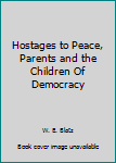 Hostages to Peace, Parents and the Children Of Democracy