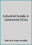 Hardcover Industrial Society in Communist China Book