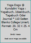 Yoga Dogs @ Kundalini Yoga : Yogabuch, Ideenbuch, Tagebuch Oder Journal * 110 Seiten Blanko College Liniert, Format: 20. 32 X 25. 4 Cm