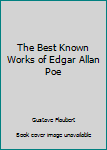 The Best Known Works of Edgar Allan Poe (Poems, Tales, Essays, Criticisms with New Notes)