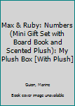 Board book Max & Ruby: Numbers (Mini Gift Set with Board Book and Scented Plush): My Plush Box [With Plush] Book