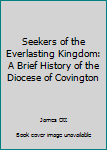 Hardcover Seekers of the Everlasting Kingdom: A Brief History of the Diocese of Covington [French] Book