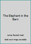 Hardcover The Elephant in the Barn Book