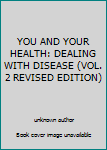 Unknown Binding YOU AND YOUR HEALTH: DEALING WITH DISEASE (VOL. 2 REVISED EDITION) Book
