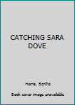 Hardcover CATCHING SARA DOVE Book