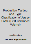 Hardcover Production Testing and Type Classification of Jersey Cattle (First Combined Volume) Book