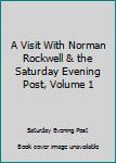 Hardcover A Visit With Norman Rockwell & the Saturday Evening Post, Volume 1 Book