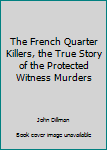 Hardcover The French Quarter Killers, the True Story of the Protected Witness Murders [Taiwanese_Chinese] Book