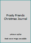 Unknown Binding Frosty Friends Christmas Journal Book