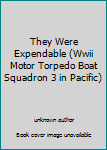 Unknown Binding They Were Expendable (Wwii Motor Torpedo Boat Squadron 3 in Pacific) Book