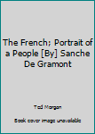 The French; Portrait of a People [By] Sanche De Gramont