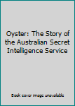 Paperback Oyster: The Story of the Australian Secret Intelligence Service Book