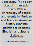 Paperback I am Joaqui´n: Yo soy Joaqui´n; an epic poem. With a chronology of people and events in Mexican and Mexican American history (Bantam pathfinder editions) (English and Spanish Edition) Book