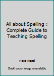 Paperback All about Spelling : Complete Guide to Teaching Spelling Book