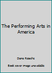 Hardcover The Performing Arts in America Book