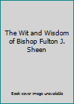 Hardcover The Wit and Wisdom of Bishop Fulton J. Sheen Book