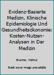 Paperback Evidenz-Basierte Medizin, Klinische Epidemiologie Und Gesundheitsökonomie: Kosten-Nutzen-Analysen in Der Medizin [German] Book