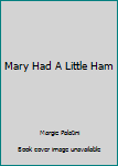 Paperback Mary Had A Little Ham Book