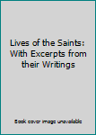 Hardcover Lives of the Saints: With Excerpts from their Writings Book