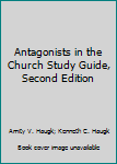Antagonists in the Church Study Guide, Second Edition