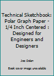 Technical Sketchbook: Polar Graph Paper - 1/4 Inch Centered : Designed for Engineers and Designers