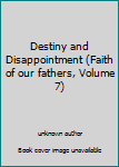 Unknown Binding Destiny and Disappointment (Faith of our fathers, Volume 7) Book