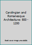Hardcover Carolingian and Romanesque Architecture: 800 - 1200 Book