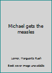 Hardcover Michael gets the measles Book