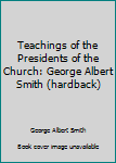 Hardcover Teachings of the Presidents of the Church: George Albert Smith (hardback) Book