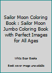 Sailor Moon Coloring Book : Sailor Moon Jumbo Coloring Book with Perfect Images for All Ages
