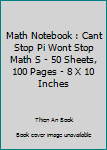 Paperback Math Notebook : Cant Stop Pi Wont Stop Math S - 50 Sheets, 100 Pages - 8 X 10 Inches Book