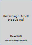 Paperback Refreshing!: Art off the pub wall Book