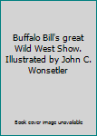 Buffalo Bill's great Wild West Show. Illustrated by John C. Wonsetler