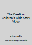 Unknown Binding The Creation: Children's Bible Story Video Book