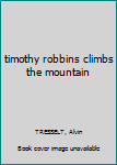 Hardcover timothy robbins climbs the mountain Book