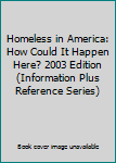 Paperback Homeless in America: How Could It Happen Here? 2003 Edition (Information Plus Reference Series) Book