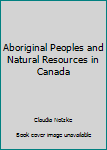 Paperback Aboriginal Peoples and Natural Resources in Canada Book