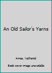 Paperback An Old Sailor's Yarns Book