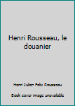 Hardcover Henri Rousseau, Le Douanier Book