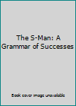 Hardcover The S-Man: A Grammar of Successes Book