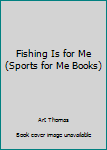 Library Binding Fishing Is for Me (Sports for Me Books) Book