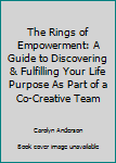Paperback The Rings of Empowerment: A Guide to Discovering & Fulfilling Your Life Purpose As Part of a Co-Creative Team Book