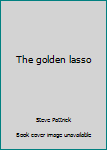 Paperback The golden lasso Book