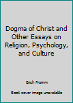 Hardcover Dogma of Christ and Other Essays on Religion, Psychology, and Culture Book