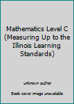 Unknown Binding Mathematics Level C (Measuring Up to the Illinois Learning Standards) Book