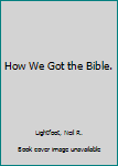 Hardcover How We Got the Bible. Book