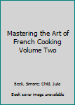 Mastering the Art of French Cooking Volume Two