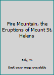 Paperback Fire Mountain, the Eruptions of Mount St. Helens Book